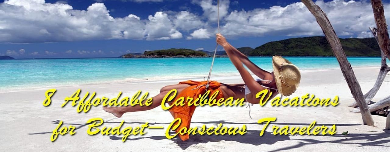 8 Affordable Caribbean Vacations for Budget-Conscious Travelers