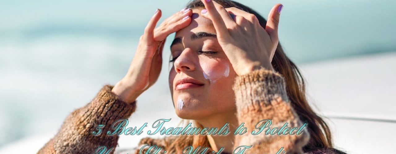 5 Best Treatments to Protect Your Skin While Traveling