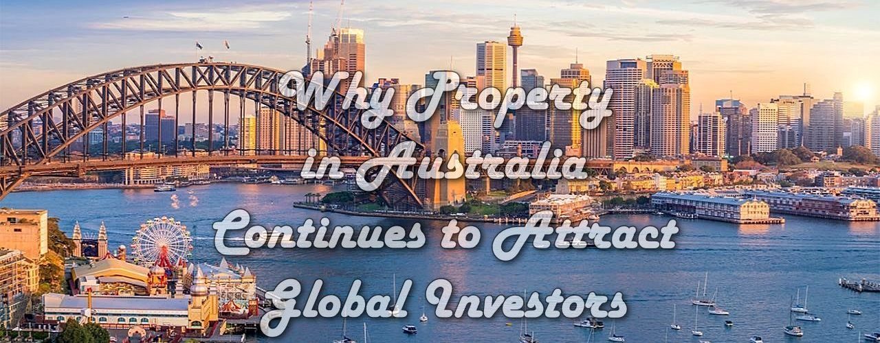 Why Property in Australia Continues to Attract Global Investors